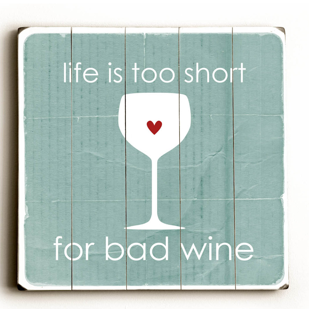 Life is to Short for Bad Wine by Cheryl Overton Textual Art Plaque Wayfair